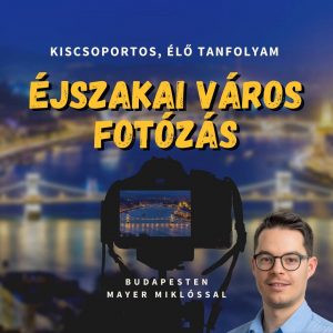 Éjszakai városfotózás tanfolyam Budapesten